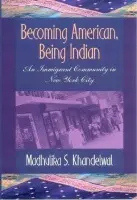 Becoming American, Being Indian - Khandelwal, Madhulika S.