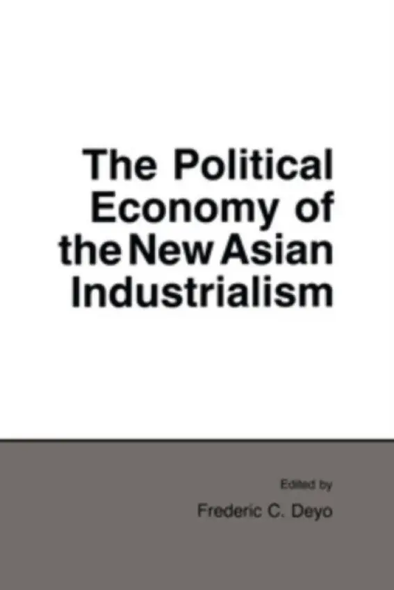 Political Economy of the New Asian Industrialism - Deyo, Frederic C.