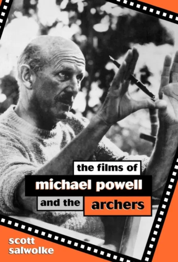 Films of Michael Powell and the Archers - Salwolke, Scott