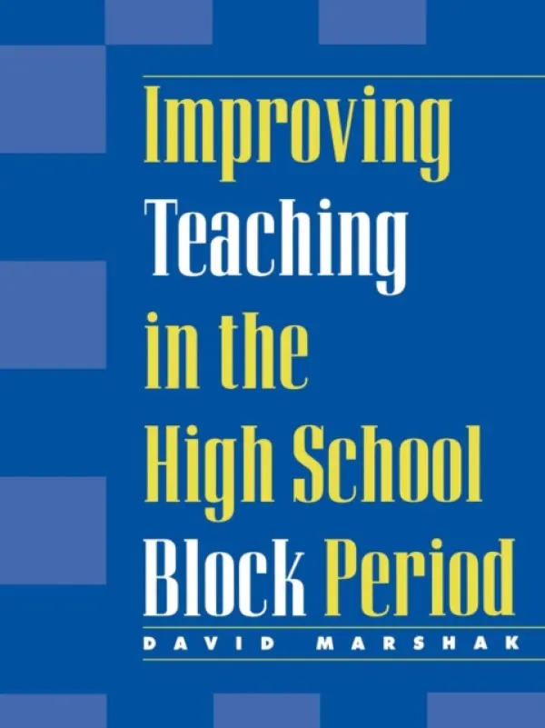 Improving Teaching in the High School Block Period - Marshak, David