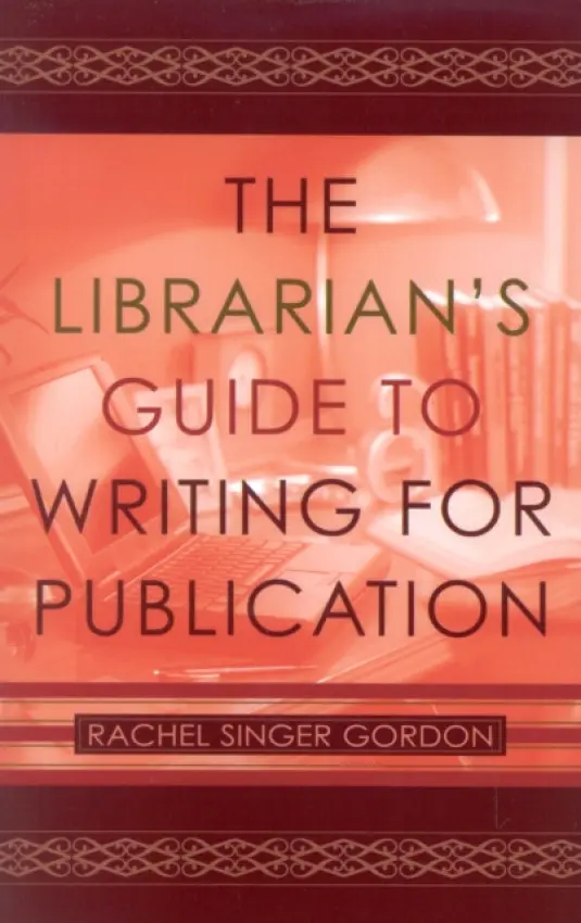Librarian's Guide to Writing for Publication - Gordon, Rachel Singer