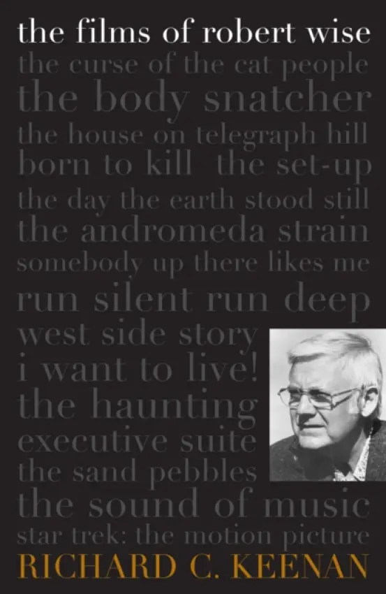 Films of Robert Wise - Keenan, Richard C.