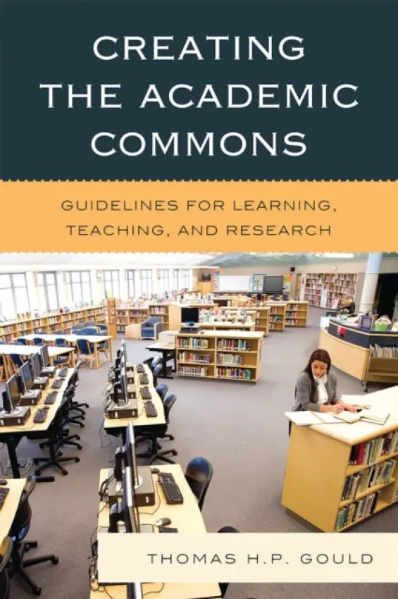 Creating the Academic Commons - Gould, Thomas H. P.