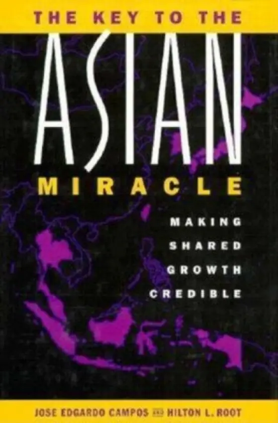 Key to the Asian Miracle - Campos, Jose Edgardo a Root, Hilton L.