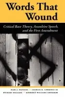 Words That Wound - Matsuda, Mari J a Lawrence Iii, Charles R. a Delgado, Richard a Crenshaw, Kimberle Williams