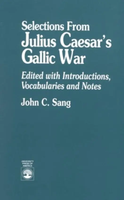 Selections from Julius Caesar's Gallic War - Sang, John C.