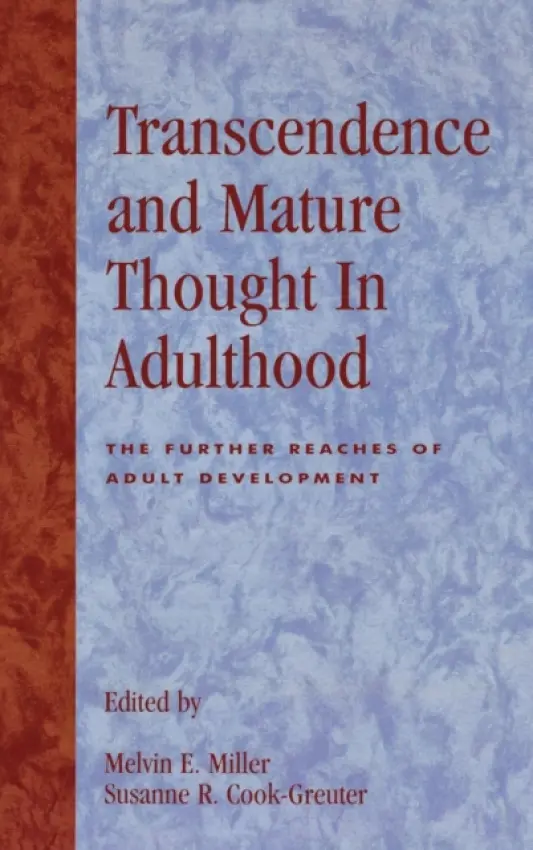 Transcendence and Mature Thought in Adulthood - Miller, Melvin E. a Cook-Greuter, Susanne R.