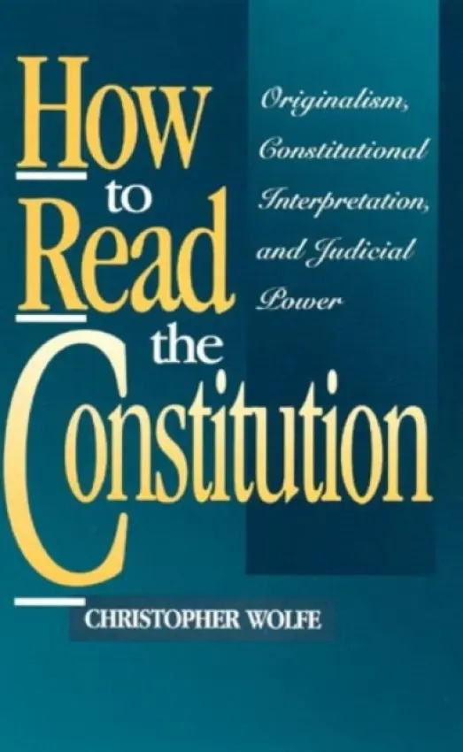 How to Read the Constitution - Wolfe, Christopher