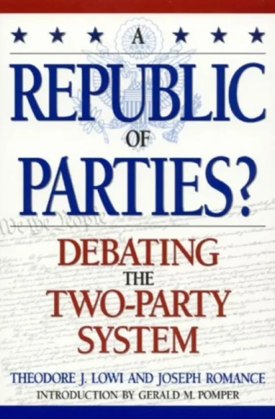 Republic of Parties? - Lowi, Theodore J. a Romance, Joseph a Pomper, Gerald
