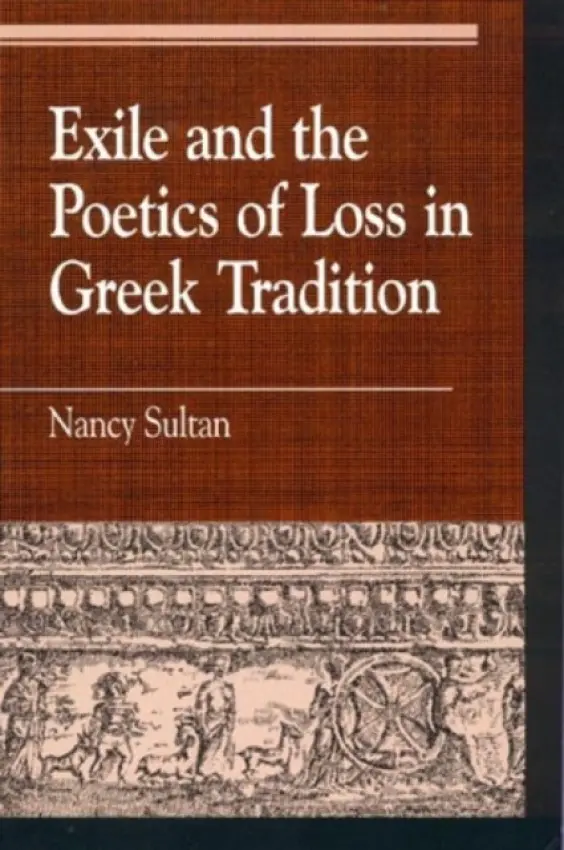 Exile and the Poetics of Loss in Greek Tradition - Sultan, Nancy
