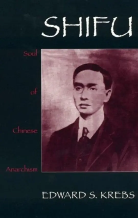 Shifu, Soul of Chinese Anarchism - Krebs, Edward S.