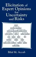 Elicitation of Expert Opinions for Uncertainty and Risks - Ayyub, Bilal M.
