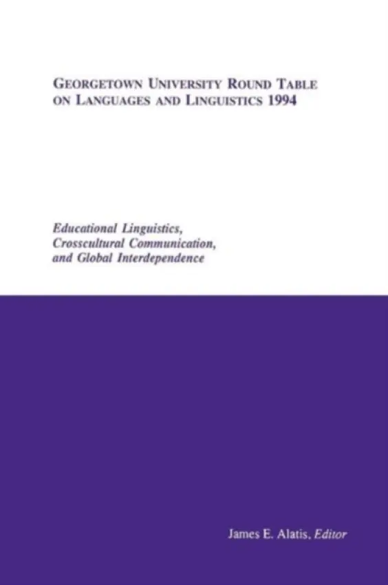 Georgetown University Round Table on Languages and Linguistics (GURT) 1994: Educational Linguistics, Cross-Cultural Communication, and Global Interdep