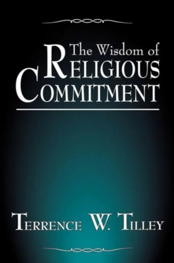 Wisdom of Religious Commitment - Tilley, Terrence W.