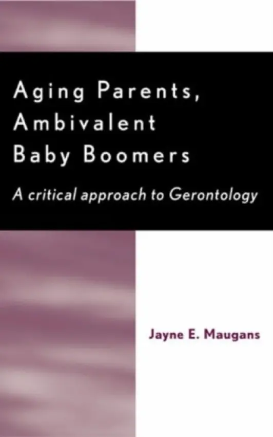 Aging Parents, Ambivalent Baby Boomers - Maugans, Jayne E.