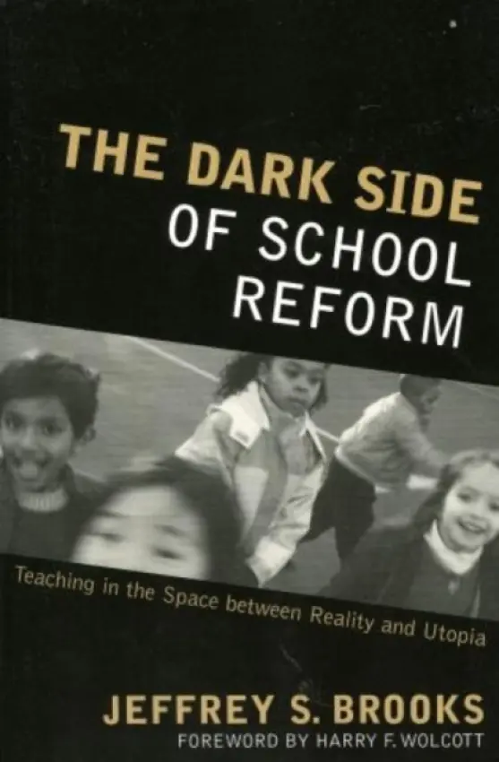 Dark Side of School Reform - Brooks, Dr. Jeffrey S.