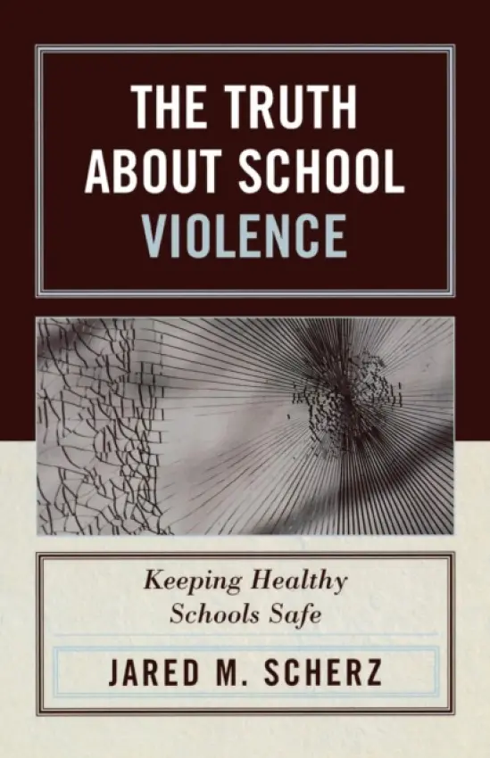 Truth About School Violence - Scherz, Jared M.