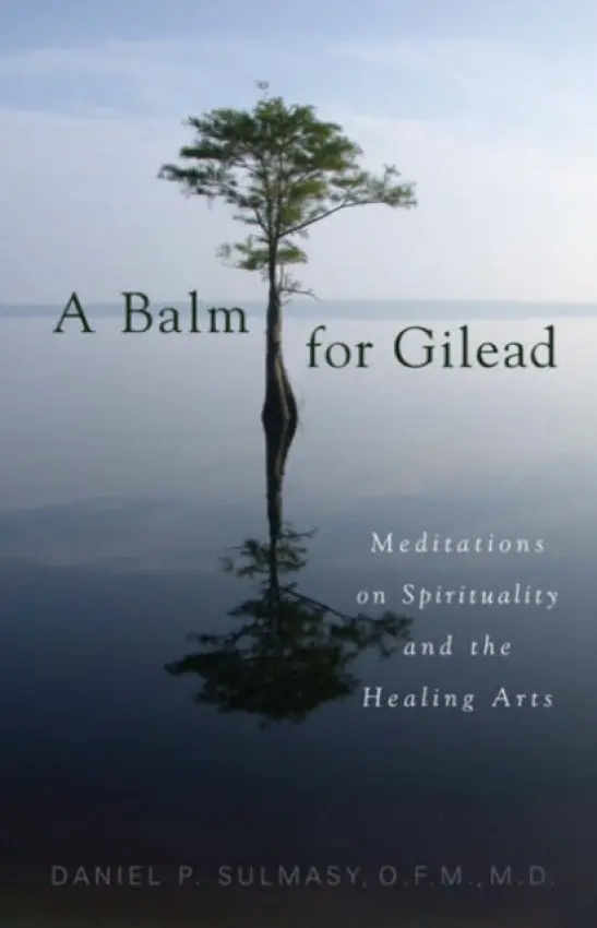 Balm for Gilead - Sulmasy, Daniel P.