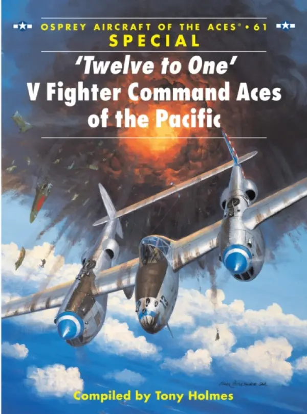 'Twelve to One' V Fighter Command Aces of the Pacific - Holmes, Tony (Editor)