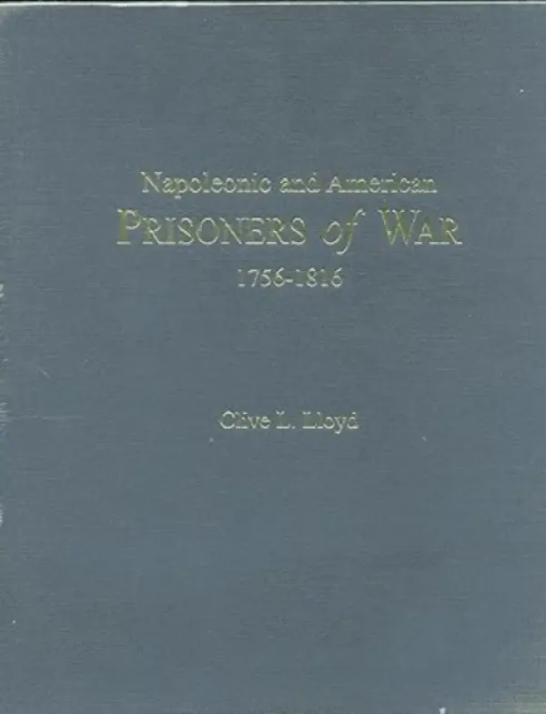 Napoleonic and American Prisoners of War 1756-1816 - Lloyd, Clive