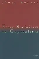 From Socialism to Capitalism - Kornai, Janos