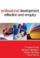 Professional Development, Reflection and Enquiry - Forde, Christine a McMahon, Margery a McPhee, Alastair D a Patrick, Fiona
