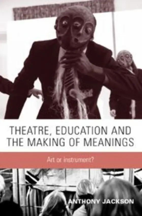 Theatre, Education and the Making of Meanings - Jackson, Anthony