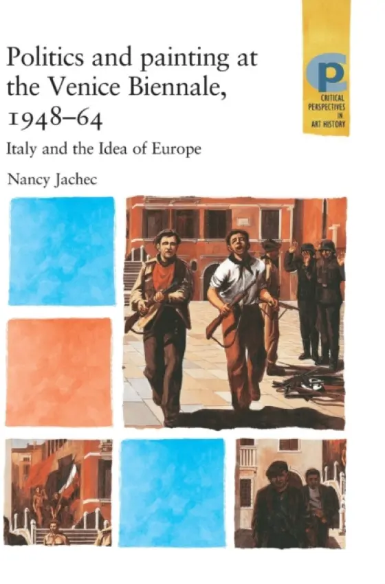 Politics and Painting at the Venice Biennale, 1948-64 - Jachec, Nancy