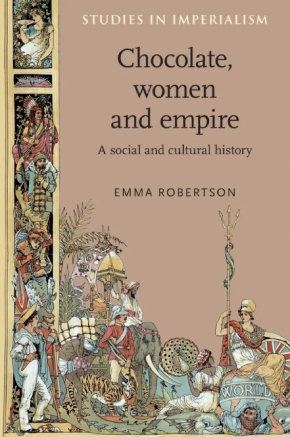 Chocolate, Women and Empire - Robertson, Emma