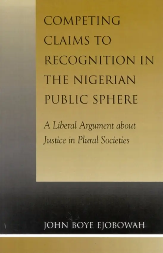 Competing Claims to Recognition in the Nigerian Public Sphere - Ejobowah, John Boye