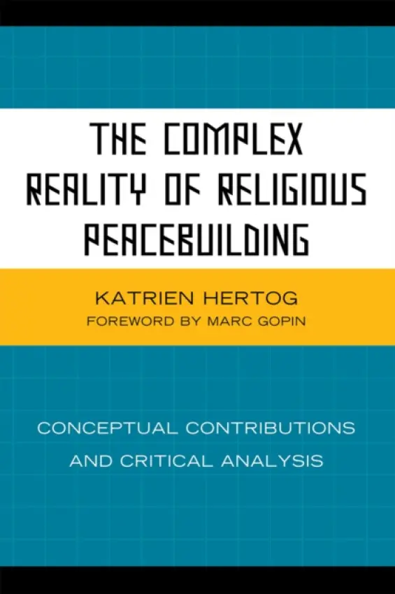 Complex Reality of Religious Peacebuilding - Hertog, Katrien