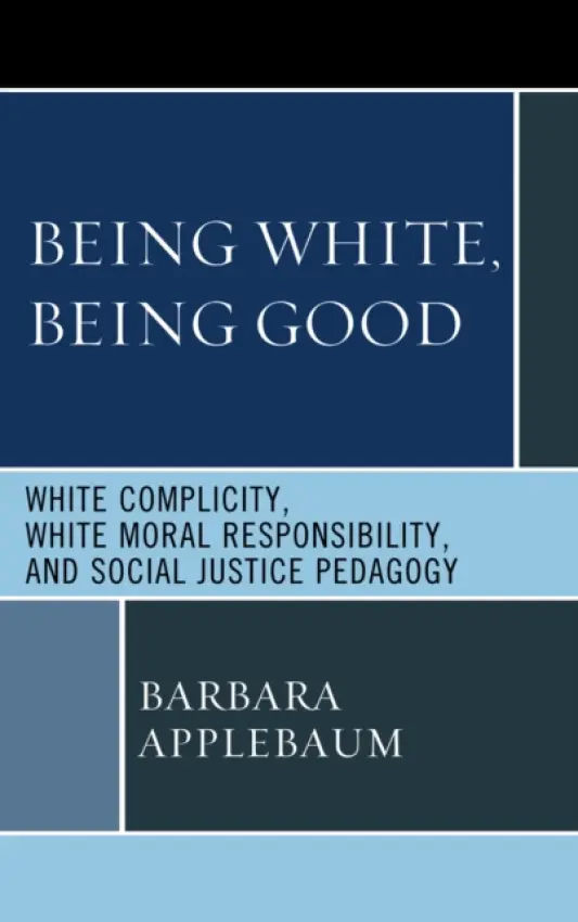 Being White, Being Good - Applebaum, Barbara