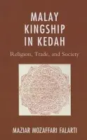 Malay Kingship in Kedah - Falarti, Maziar Mozaffari