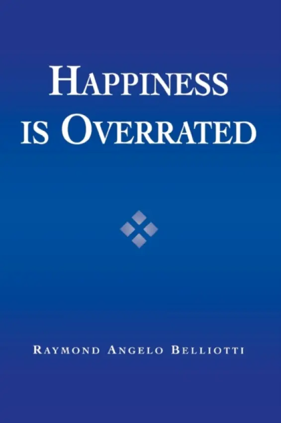 Happiness Is Overrated - Belliotti, Raymond Angelo