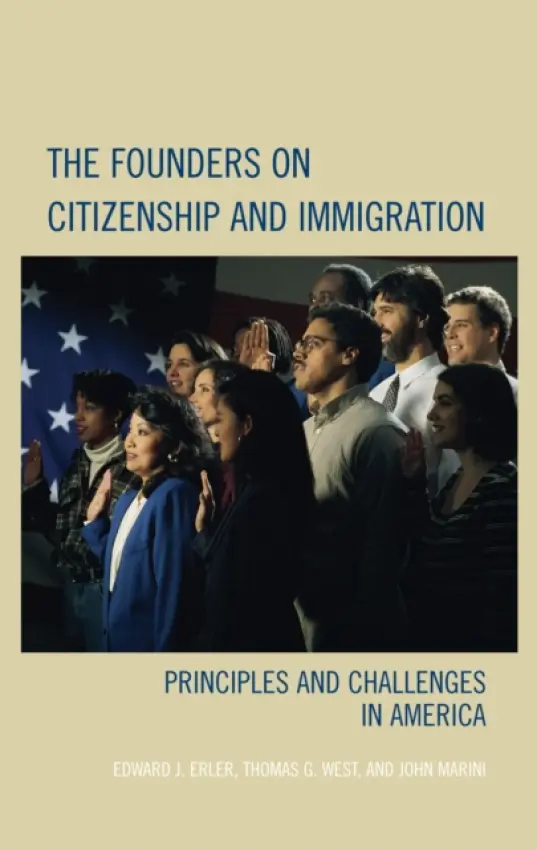 Founders on Citizenship and Immigration - Erler, Edward J. a Marini, John a West, Thomas G.