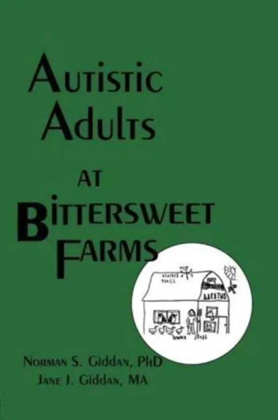 Autistic Adults at Bittersweet Farms - Giddan, Norman a Giddan, Jane J