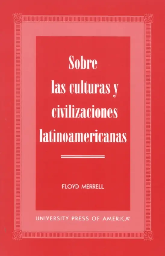 Sobre las Culturas y Civilizaciones Latinoamericanas - Merrell, Floyd