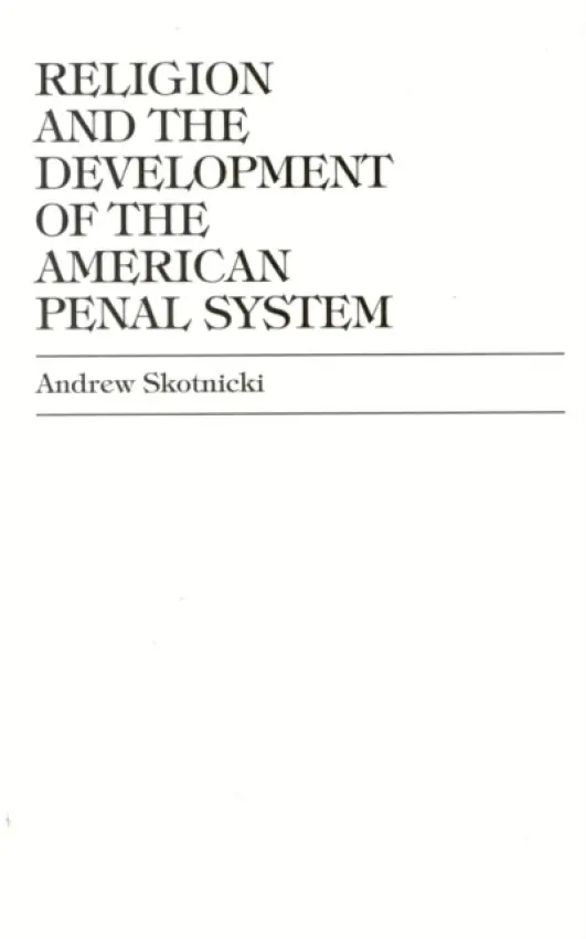 Religion and the Development of the American Penal System - Skotnicki, Andrew