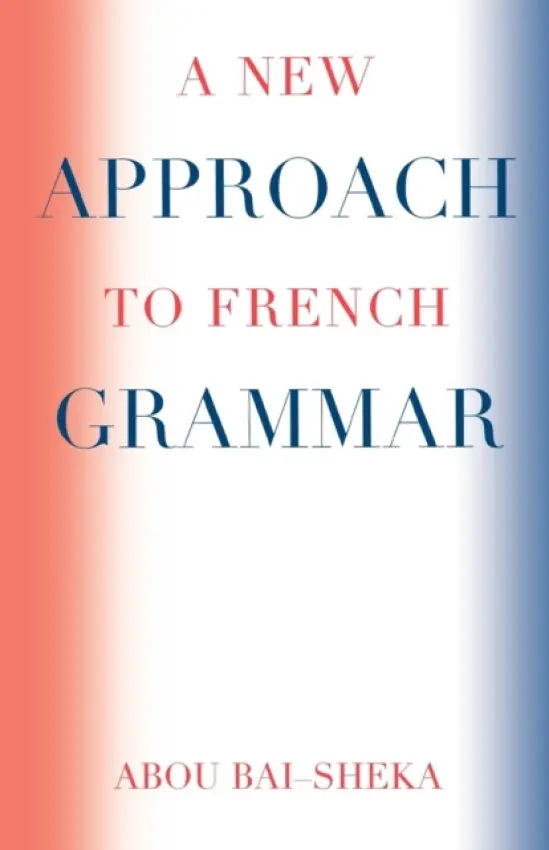 New Approach to French Grammar - Bai-Sheka, Abou
