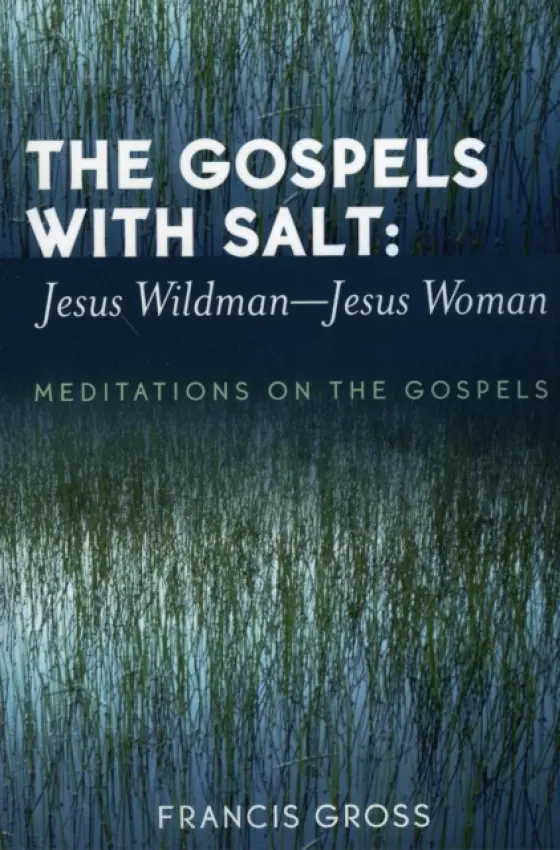 Gospels with Salt: Jesus Wildman-Jesus Woman - Gross, Francis