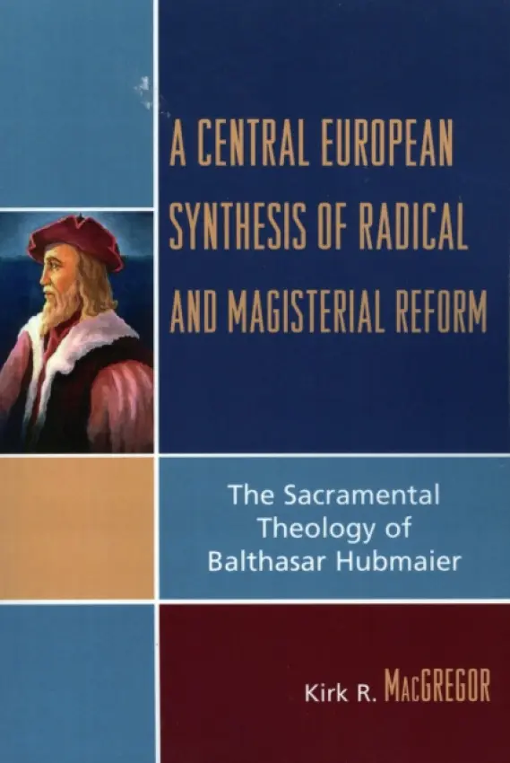 Central European Synthesis of Radical and Magisterial Reform - MacGregor, Kirk R.