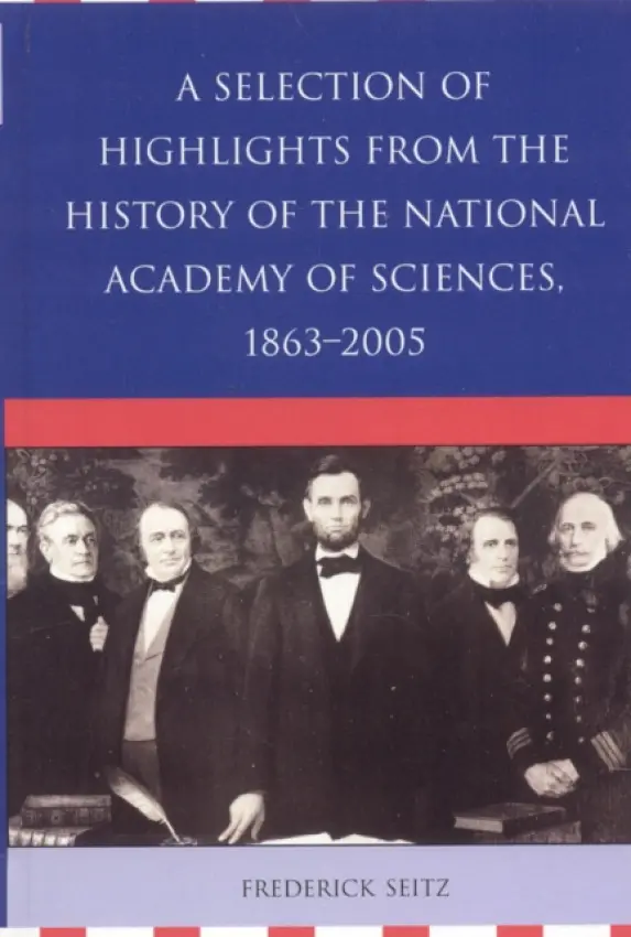 Selection of Highlights from the History of the National Academy of Sciences, 1863-2005 - Seitz, Frederick