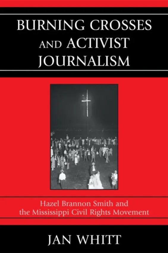 Burning Crosses and Activist Journalism - Whitt, Jan