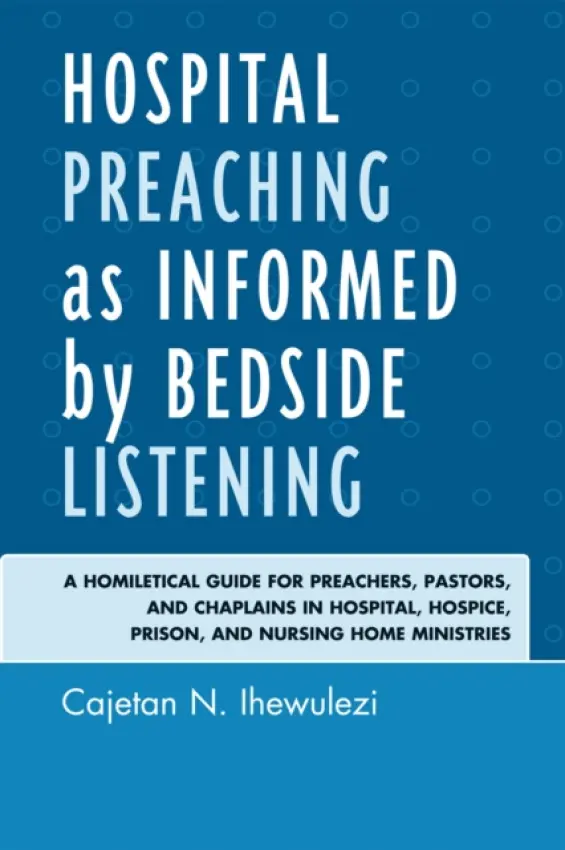 Hospital Preaching as Informed by Bedside Listening - Ihewulezi, Cajetan N.