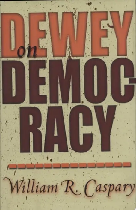 Dewey on Democracy - Caspary, William R.
