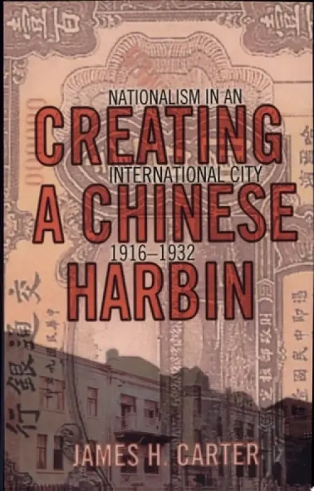 Creating a Chinese Harbin - Carter, James H.