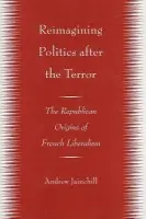 Reimagining Politics after the Terror - Jainchill, Andrew