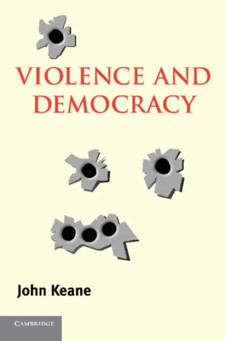Violence and Democracy - Keane, John (University of Westminster)