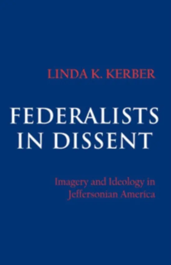 Federalists in Dissent - Kerber, Linda K.