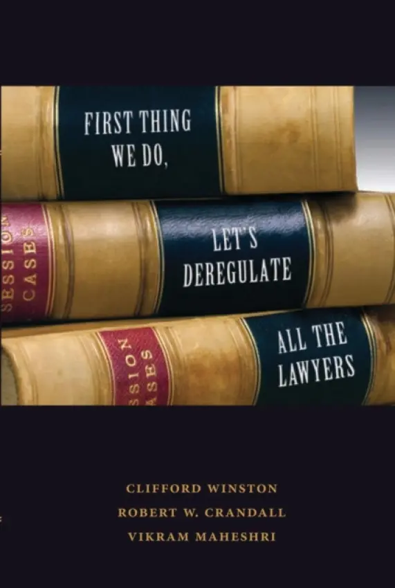 First Thing We Do, Let's Deregulate All the Lawyers - Winston, Clifford a Crandall, Robert W. a Maheshri, Vikram